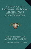 A Study Of The Languages Of Torres Straits, Part 1: With Vocabularies And Grammatical Notes 1166444945 Book Cover