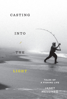 Casting Into the Light: Tales of a Fishing Life 1524747645 Book Cover