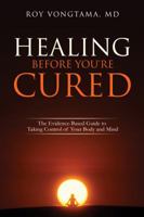 Healing Before You're Cured: The Evidence-based Guide to Taking Control of Your Body and Mind 0960003304 Book Cover