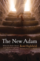 The New Adam: What the Early Church Can Teach Evangelicals (and Liberals) about the Atonement 1725274329 Book Cover