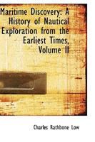 Maritime Discovery: A History of Nautical Exploration from the Earliest Times, Volume II 1145522483 Book Cover