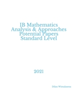 IB Mathematics Analysis & Approaches Potential Papers Standard Level: 2021 B08PLK9W65 Book Cover