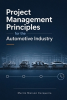 PROJECT MANAGEMENT PRINCIPLES FOR THE AUTOMOTIVE INDUSTRY B0H5N4SRQ9 Book Cover
