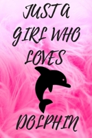 Just A Girl Who Loves Dolphin: 6x9 Lined Blank Funny Notebook & Journal 120 pages,Awesome Happy birthday for Dolphin lover, with the funny quotes ... Christmas, coworkers or any special 1650005660 Book Cover