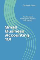 Small Business Accounting 101: The Financial Intelligence Needed for Success 172408495X Book Cover