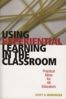 Using Experiential Learning in the Classroom: Practical Ideas for All Educators 157886240X Book Cover