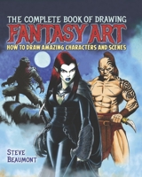 The Complete Book of Drawing Fantasy Art: How to draw amazing characters and scenes 178404797X Book Cover