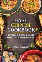 Easy Chinese Cookbook: 77 Quick and Easy Dishes to Prepare at Home veggie dishes 1802324623 Book Cover
