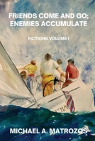 Friends Come and Go; Enemies Accumulate - Volume I 1088238947 Book Cover