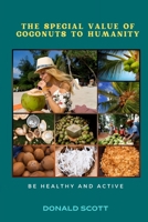 The Special Value of Coconuts to Humanity: Be Healthy and Active B0BRZ7HR8W Book Cover