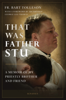That Was Father Stu: A Memoir of My Priestly Brother and Friend 1621646238 Book Cover