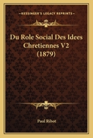 Du Role Social Des Idees Chretiennes V2 (1879) 1160083894 Book Cover