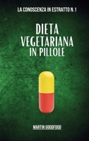 Dieta Vegetariana in Pillole: La Conoscenza in Estratto n.1: Viaggio esplorativo per i cultori dell'alimentazione vegetariana B0CV9FZW1X Book Cover