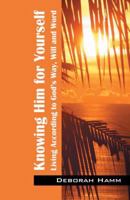 Knowing Him for Yourself: Living According to God's Way, Will and Word 1432721631 Book Cover