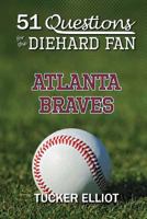 51 Questions for the Diehard Fan: Atlanta Braves 0991269926 Book Cover