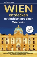 REISELUST WIEN entdecken mit Insidertipps einer Wienerin: Der Reiseführer mit der perfekten Mischung aus kaiserlichem Glanz, modernem Charme und... 9403773642 Book Cover