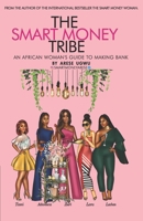 The Smart Money Tribe: An African Woman's Guide to Making Bank 1695685113 Book Cover