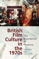 The British Film Culture in the 1970s: The Boundaries of Pleasure 0748681698 Book Cover