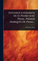 Estudios Literarios De D. Pedro JosÃ(c) Pidal, Primer MarquÃ(c)s De Pidal... (Spanish Edition) 1023715929 Book Cover