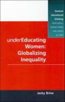 Undereducating Women: Globalizing Inequality (Feminist Educational Thinking Series) 0335197388 Book Cover