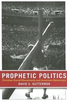 Prophetic Politics: Christian Social Movements And American Democracy 0801473381 Book Cover