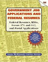 Government Job Applications and Federal Resumes: Federal Resumes, KSAs, Forms 171 and 612, and Postal Applications (Anne McKinney Career Series) (Anne Mckinney Career Series) 1885288115 Book Cover