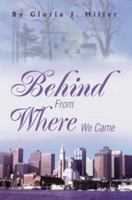 Behind From Where We Came 0595310559 Book Cover