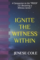 IGNITE THE WITNESS WITHIN: A Companion to the “PROOF 2.0: Becoming a Witness” Series B0FXLWC2D2 Book Cover