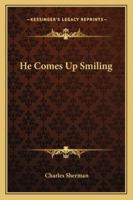 He comes up smiling 1912 [Hardcover] 1377870715 Book Cover
