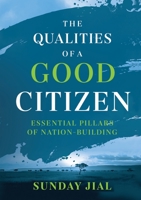 The Qualities of a Good Citizen Essential Pillars of Nation-Building: Essential Pillars of Nation-Building 0648841596 Book Cover