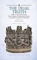 The Dual Truth: Studies on Nineteenth-century Modern Religious Thought and Its Influence on Twentieth-century Jewish Philosophy 1618118684 Book Cover