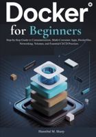 Docker for Beginners: Step-by-Step Guide to Containerization, Multi-Container Apps, Dockerfiles, Networking, Volumes, and Essential CI/CD Practices B0G367SPTX Book Cover