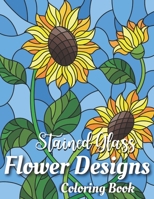 Stained Glass Coloring Book: Flower Designs: Stained Glass Coloring, Beautiful Flower & Butterfly Designs, Stain Glass Patterns, Stress Relieving Designs for Adults Relaxation B08N3K59VW Book Cover