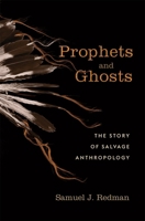 Prophets and Ghosts: The Story of Salvage Anthropology 0674979575 Book Cover