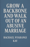 Grow a Backbone and Walk out of an Abusive Marriage (1) B0F35WKMDQ Book Cover