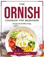 The Ornish Cookbook for Beginners: Recipes for healthy eating 1804376299 Book Cover