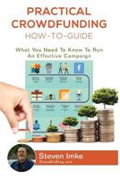 Practical Crowdfunding How-To-Guide: What You Need to Know to Run an Effective Campaign 1534701427 Book Cover