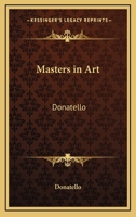 Masters In Art: Donatello 141917410X Book Cover