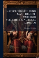 Glückseeligister Fund Nach Helden-müthiger Verliehrung Alles Des Seinigen: Oder Andreas De Conti, Der Verlohrne Und Eben Darum Seelige Sohn Francisci ...... 1270834207 Book Cover