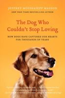 The Dog Who Couldn't Stop Loving: How Dogs Have Captured Our Hearts for Thousands of Years 0061771090 Book Cover