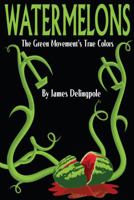 Watermelons: The Green Movement's True Colors 0983347409 Book Cover