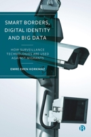 Smart Borders, Digital Identity and Big Data: How Surveillance Technologies Are Used Against Migrants 1529253896 Book Cover