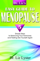 Dr. Liz's Easy Guide To Menopause: 5 Simple Steps to Balancing Your Hormones and Feeling Like Yourself Again 159932167X Book Cover