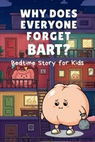 Why Does Everyone Forget Bart?: A Silly, Heartwarming Adventure Inside the Human Body! B0FNMHFLGQ Book Cover