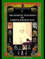 The Kemetic Teachings of Faheem Judah-El D.D. 1099178428 Book Cover