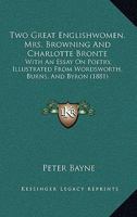 Two great Englishwomen, Mrs. Browning & Charlott Brontë; with an essay on poetry, illustrated from Wordsworth, Burns, and Byron 1142069664 Book Cover