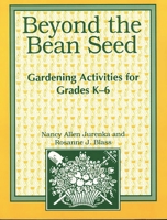 Beyond the Bean Seed: Gardening Activities for Grades K6 1563083469 Book Cover