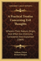 A Practical Treatise Concerning Evil Thoughts: Wherein Their Nature, Origin, And Effect Are Distinctly Considered And Explained 1377595870 Book Cover
