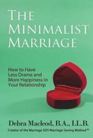 The Minimalist Marriage: How to Have Less Drama and More Happiness in Your Relationship 1722224894 Book Cover