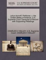 Julius Aronoff, Petitioner, v. the United States of America. U.S. Supreme Court Transcript of Record with Supporting Pleadings 1270336754 Book Cover